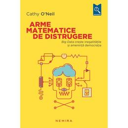 Arme matematice de distrugere - cathy o neil, editura nemira
