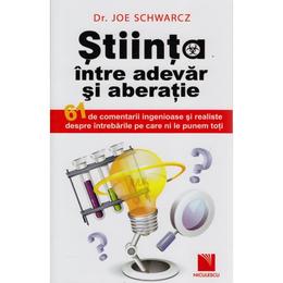Stiinta, intre adevar si aberatie - joe schwarcz, editura niculescu