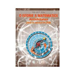 O istorie a matematicii: Antichitatea pana in secolul VI (XIII) - Adrian C. Albu, editura Nomina