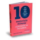 Zece materiale minune si povestile lor incredibile - Mark Miodownik, editura Publica