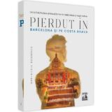 Pierdut in Barcelona si pe Costa Brava - Dan-Silviu Boerescu, editura Neverland