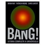 Bang! Istoria completa a universului - Brian May, Patrick Moore, editura Rao
