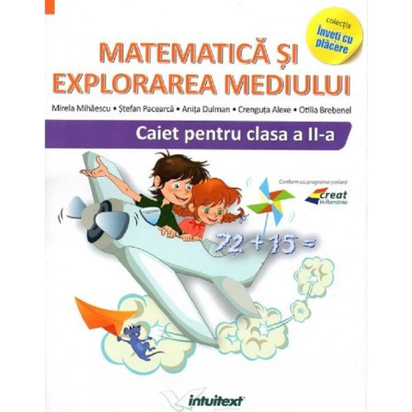 Matematica si explorarea mediului - clasa 2 - caiet - mirela mihaescu, stefan pacearca, anita dulman, crenguta alexe, otilia breben, editura intuitext