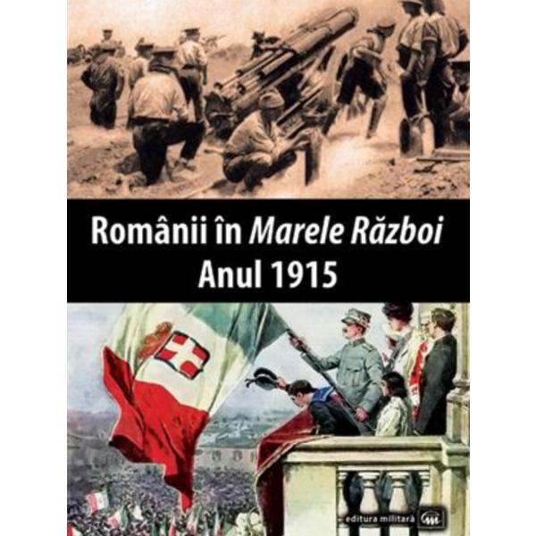 Romanii In Marele Razboi. Anul 1915, editura Militara