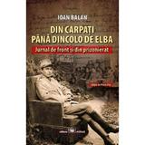 Din Carpati pana dincolo de Elba - Ioan Balan, editura Militara