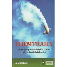 Chemtrails. controlul populatiei si al climei prin pulverizari chimice - amitie nenki, editura vidia