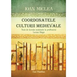 Coordonatele culturii medievale - Ioan Miclea, editura Ecou Transilvan