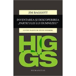 Higgs. Inventarea si descoperirea &#132;Particulei lui Dumnezeu&#147; - Jim Baggott, editura Humanitas
