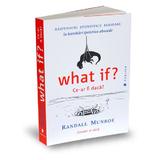 What if? Ce-ar fi daca? - Randall Munroe, editura Publica