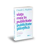Viata mea in publicitate si publicitate stiintifica - Claude C. Hopkins, editura Publica
