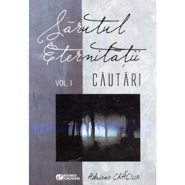 Sarutul Eternitatii Vol.1: Cautari - Adriana Craciun, editura Rovimed