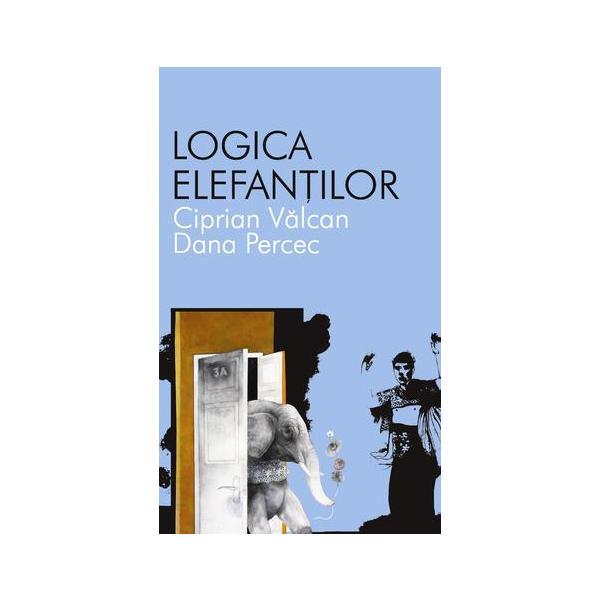 Logica elefantilor - Ciprian Valcan, Dana Percec, editura All