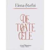 De toate cele - Elena Stefoi, editura Scrisul Romanesc
