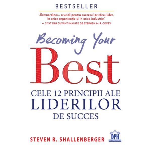 Becoming your best. cele 12 principii ale liderilor de succes - steven r. shallenberger, editura didactica publishing house
