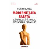 Modernitatea ratata - Sorin Borza, editura Eikon