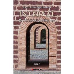 Interval. in cautarea fericirii - elena luminita burlacu, editura eikon