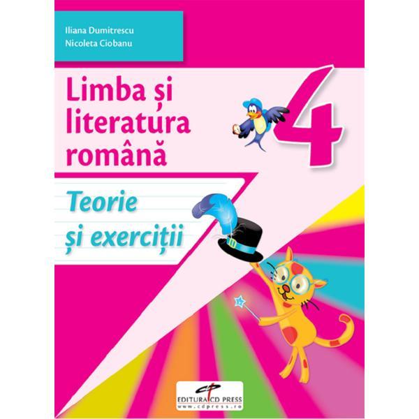 Limba si literatura romana - Clasa 4 - Teorie si exercitii - Iliana Dumitrescu, Nicoleta Ciobanu, editura Cd Press