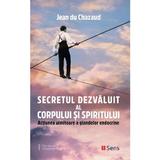Secretul dezvaluit al corpului si spiritului - Jean du Chazaud, editura Sens