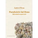 Parabolele lui Iisus. Adevarul ca poveste ed.2017 - Andrei Plesu, editura Humanitas