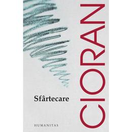 Sfartecare - emil cioran, editura humanitas