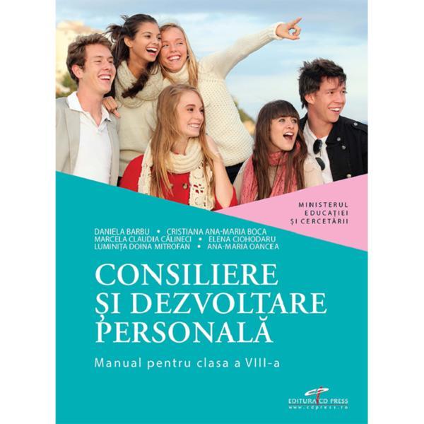 Consiliere si dezvoltare personala - Clasa 8 - Manual - Daniela Barbu, Cristiana Ana Maria Boca, Marcela Claudia Calineci, Elena Ciorhodaru, Luminita Doina Mitrofan, Ana-Maria Oancea, editura Cd Press