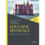 Educatie muzicala - Clasa 6 - Manual - Lacramioara Ana Pauliuc, Oltea Saveanu, Emanuel Pecingina, Costin Diaconescu, editura Cd Press
