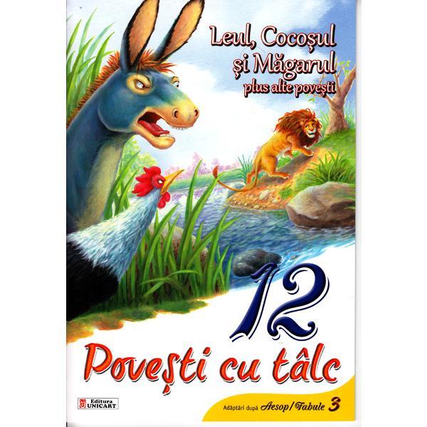 12 povesti cu talc - Leul, Cocosul si Magarul plus alte povesti, editura Unicart
