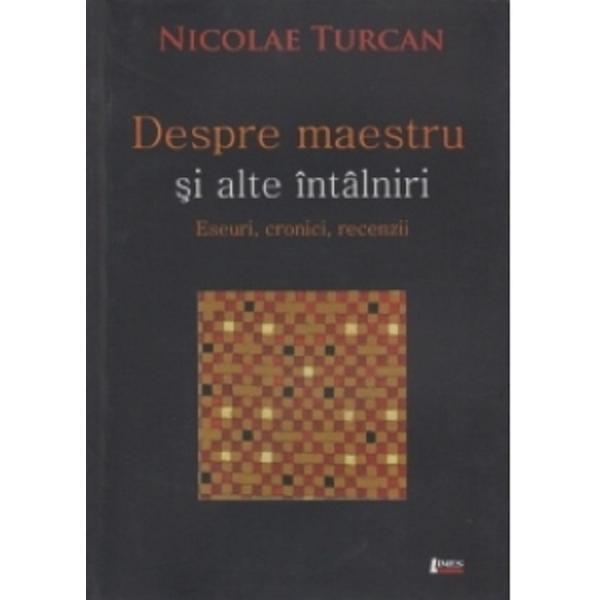 Despre maestru si alte intalniri - Nicolae Turcan, editura Limes