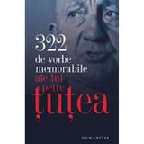322 de vorbe memorabile ale lui Petre Tutea 2009, editura Humanitas