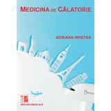 Medicina de calatorie - Adriana Hristea, editura Medicala