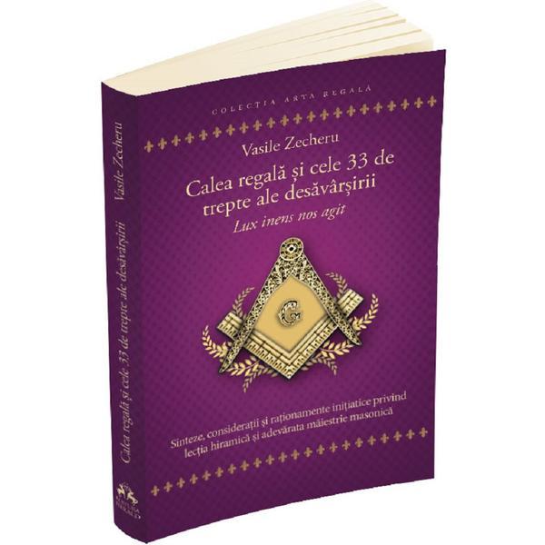Calea regala si cele 33 de trepte ale desavarsirii - vasile zecheru, editura herald