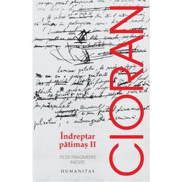 Indreptar patimas ii - cioran, editura humanitas