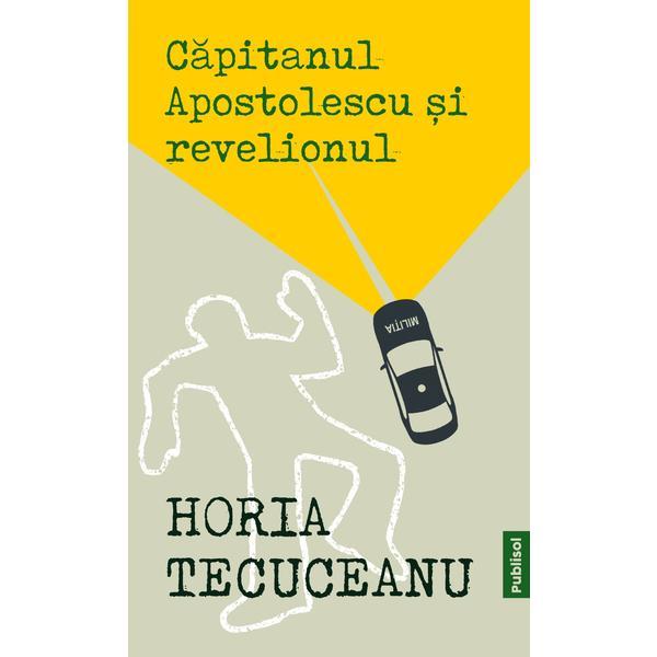 Capitanul apostolescu si revelionul - horia tecuceanu