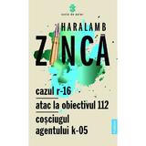 Cazul R-16, Atac la obiectivul 112, Cosciugul Agentului K-05 autor Haralamb Zinca, editura Publisol