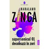 Supersonicul 01 decoleaza in zori - Haralamb Zinca