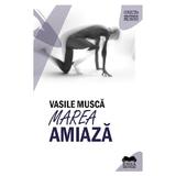 Marea amiaza - Vasile Musca, editura Ideea Europeana