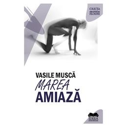 Marea amiaza - vasile musca, editura ideea europeana