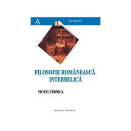 Filosofie romaneasca interbelica - viorel cernica, editura institutul european