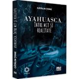 Ayahuasca, intre mit si realitate - Catalin Tone, editura Pro Universitaria