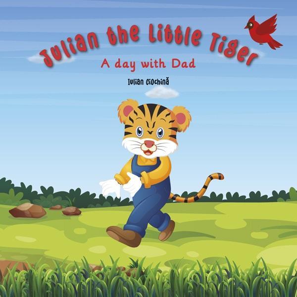 Julian the Little Tiger. A Day with Dad - Iulian Ciochina, editura Smart Publishing