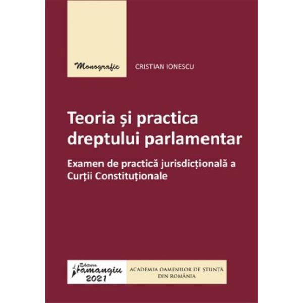 Teoria si practica dreptului parlamentar - cristian ionescu, editura hamangiu