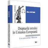 Drepturile omului in Uniunea Europeana. Curs universitar. Masterat - Alina Gentimir, editura Universul Juridic