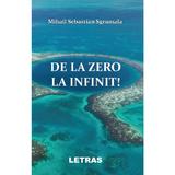 De la zero la infinit! - Mihail Sebastian Sgrumala, editura Letras