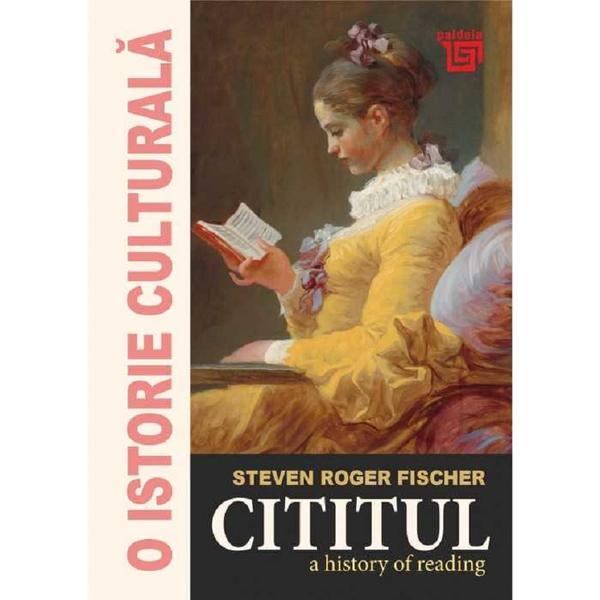 O istorie culturala. Cititul - Steven Roger Fischer, editura Paideia