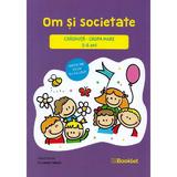 Om si societate - Grupa mare 5-6 ani - Irina Curelea, Alexandra Albota, editura Booklet