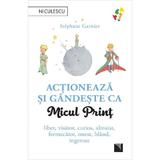 Actioneaza si gandeste ca Micul Print - Stephane Garnier, editura Niculescu