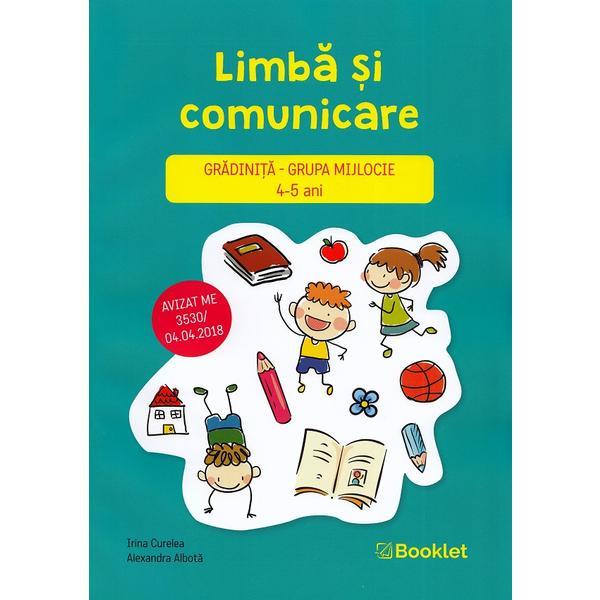 Limba si comunicare - grupa mijlocie 4-5 ani - irina curelea, alexandra albota, editura booklet