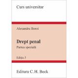 Drept penal. Partea speciala Ed.5 - Alexandru Boroi, editura C.h. Beck
