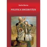 Politica Sinceritatii - Sorin Borza, editura Eikon