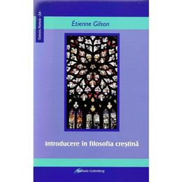 Introducere in filosofia crestina - etienne gilson, editura galaxia gutenberg